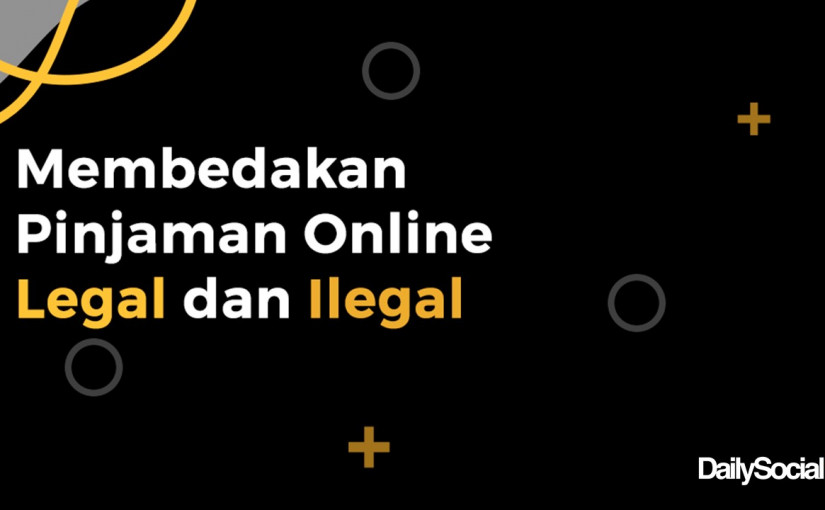 DailySocial mencoba mengulas beberapa ciri umum yang membedakan antara layanan pinjaman online legal dan ilegal.