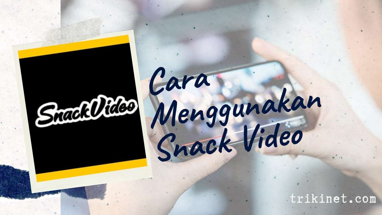 Cara Menggunakan Snack Video