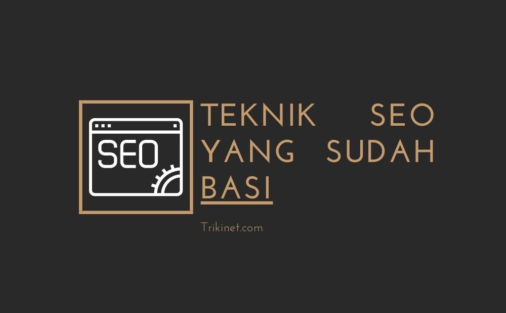 teknik seo yang sudah basi