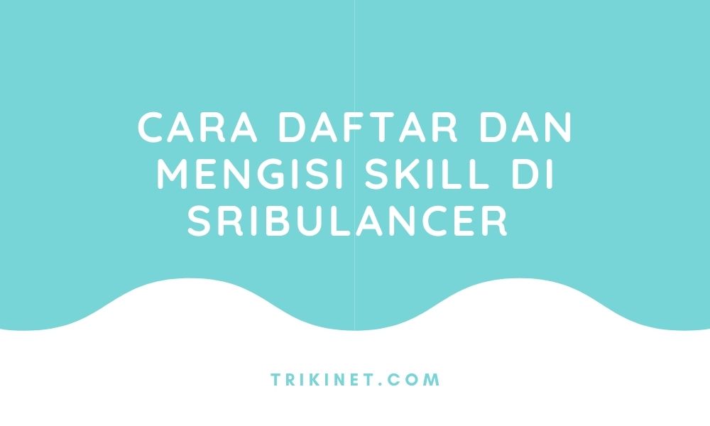 Cara Daftar dan Mengisi Skill di Sribulancer