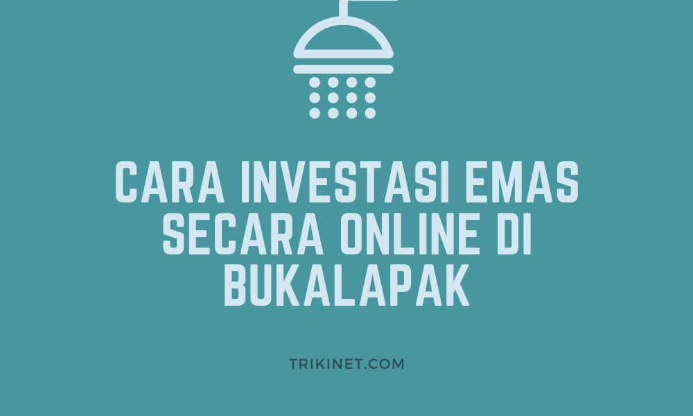 Cara Investasi Emas Secara Online di Bukalapak