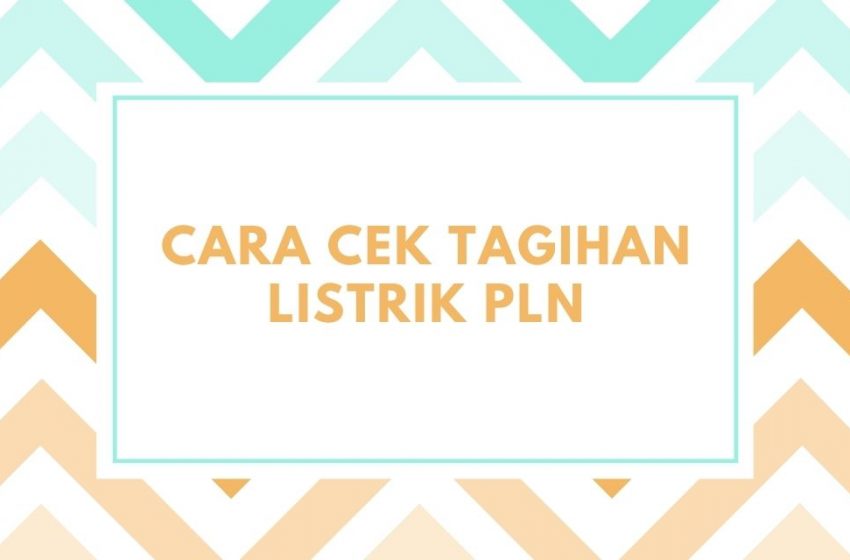 Cara Cek Tagihan Listrik pln