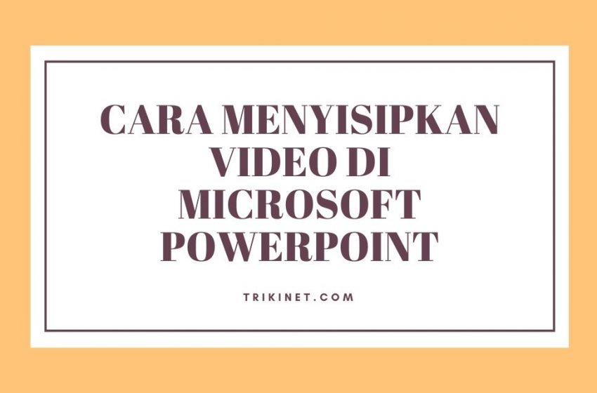 Cara Menyisipkan Video di Microsoft Powerpoint