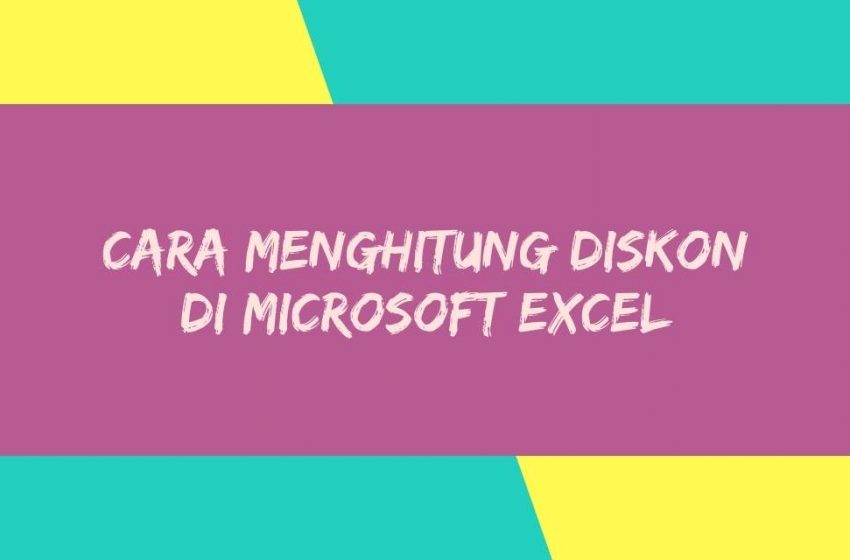 Rumus dan Cara Menghitung Diskon di Microsoft Excel