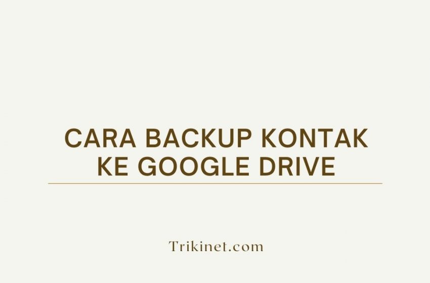 Cara Backup Kontak ke Google Drive