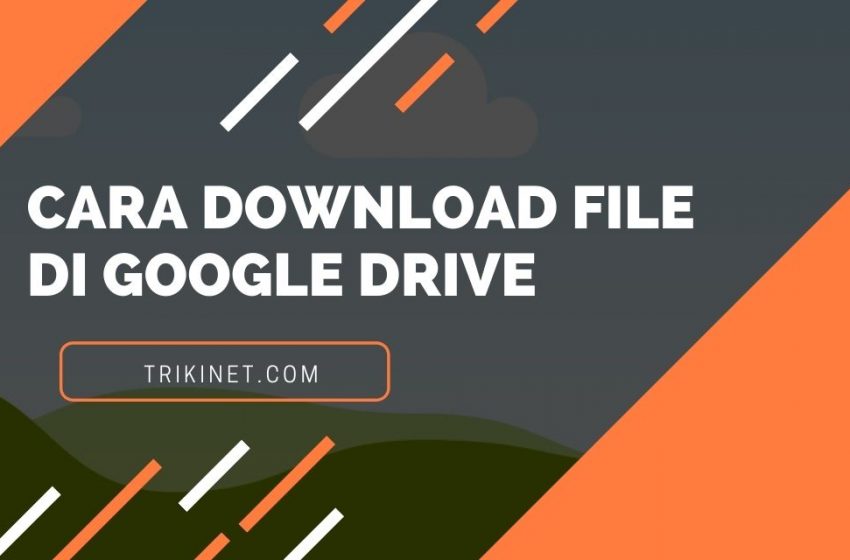 Cara Download File di Google Drive