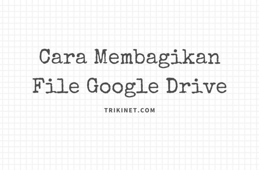 Cara Membagikan File Google Drive