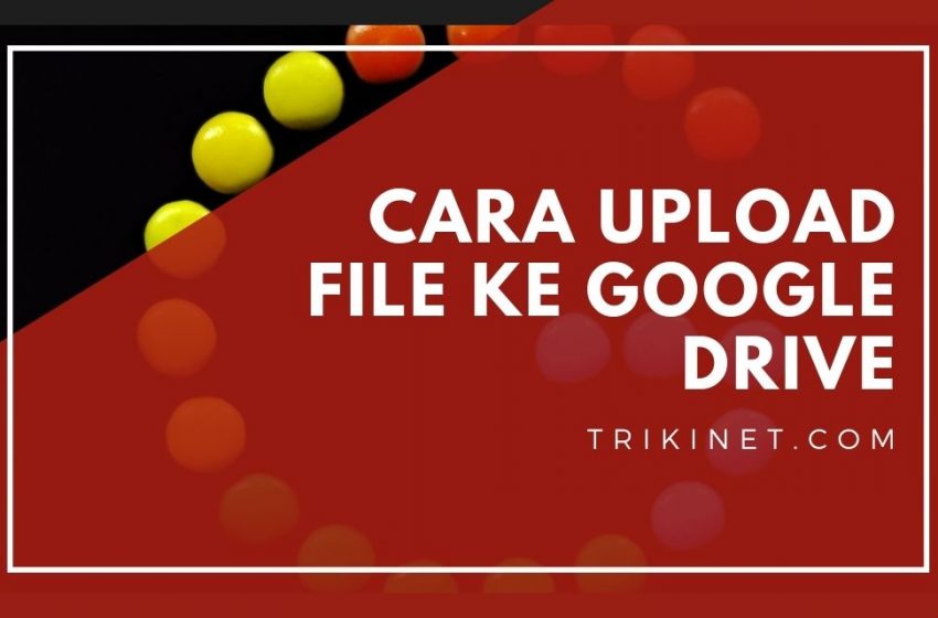 Cara Upload File ke Google Drive