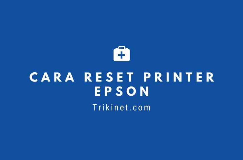 Cara Reset Printer Epson