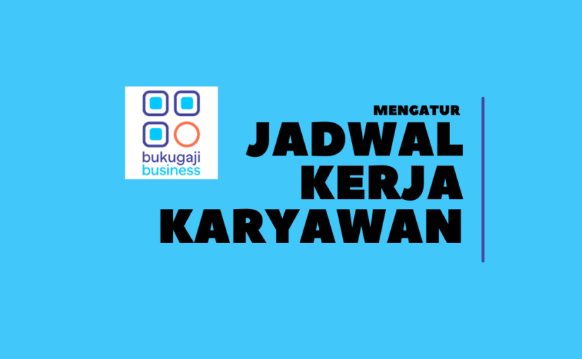 cara mengatur jadwal kerja karyawan