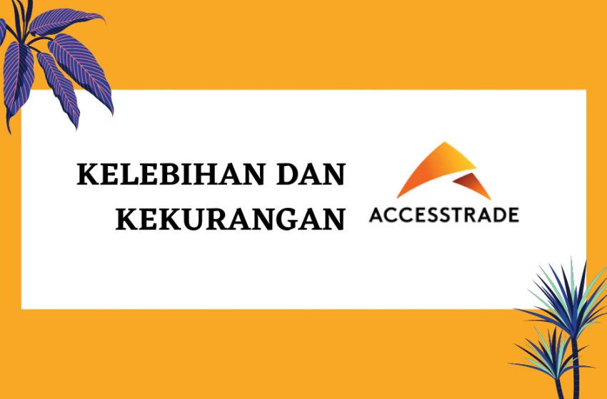 kelebihan dan kekurangan accesstrade