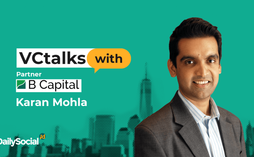 DailySocial mewawancarai Karan Mohla dari B Capital / DailySocial