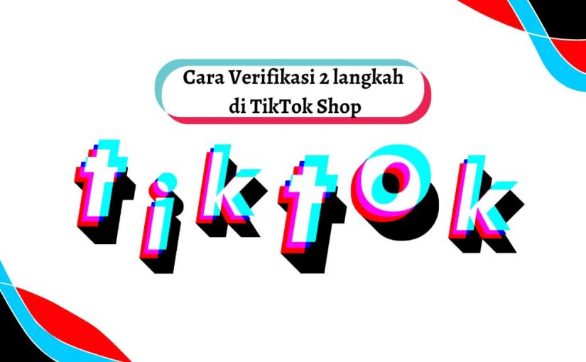 Cara Verifikasi Dua Langkah di TikTok Shop