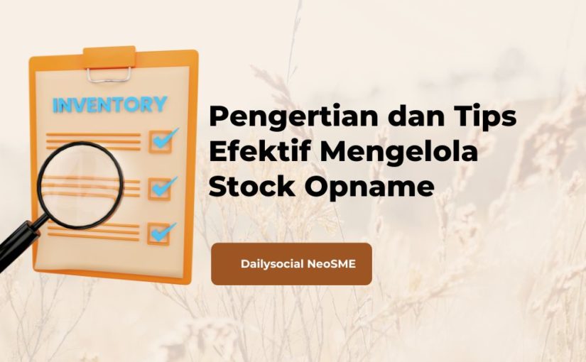 Pengertian dan Tips Efektif Mengelola Stock Opname