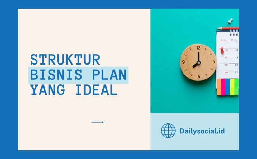 Struktur Bisnis Plan yang Ideal, Beberapa Hal Penting yang Harus Ada